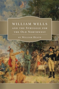 Hardcover William Wells and the Struggle for the Old Northwest Book