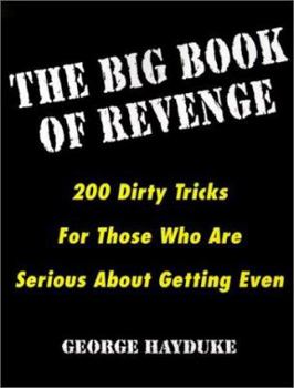 Paperback The Big Book of Revenge: 200 Dirty Tricks for Those Who Are Serious about Getting Even Book