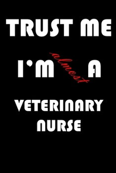 Trust Me I'm Almost  Veterinary nurse: A Journal to organize your life and working on your goals : Passeword tracker, Gratitude journal, To do list, ... Weekly meal planner, 120 pages , matte cover