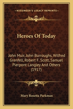 Paperback Heroes Of Today: John Muir, John Burroughs, Wilfred Grenfell, Robert F. Scott, Samuel Pierpont Langley And Others (1917) Book