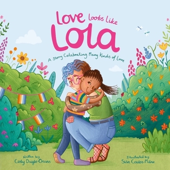 Paperback Love Looks Like Lola: A Story Introducing Kids to Ace and Aro Identities and Celebrating Love in Many Forms Book