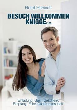 Paperback Besuch willkommen Knigge 2100: Einladung, Gast, Geschenk - Empfang, Feier, Gastfreundschaft [German] Book