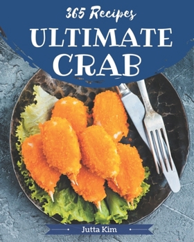 Paperback 365 Ultimate Crab Recipes: A Crab Cookbook Everyone Loves! Book