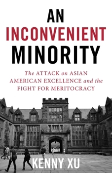 Hardcover An Inconvenient Minority: The Attack on Asian American Excellence and the Fight for Meritocracy Book