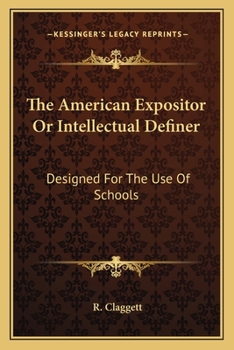 Paperback The American Expositor Or Intellectual Definer: Designed For The Use Of Schools Book