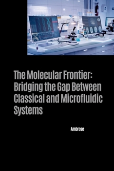 Paperback The Molecular Frontier: Bridging the Gap Between Classical and Microfluidic Systems Book