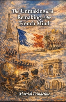 Paperback The Unmaking and Remaking of the French Mind Book