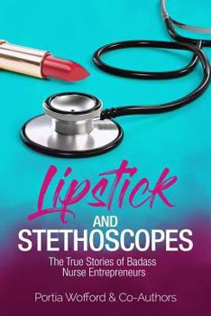 Paperback Lipstick and Stethoscopes: The True Stories of Badass Nurse Entrepreneurs Book