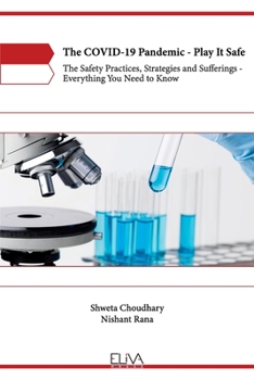 Paperback The COVID-19 Pandemic - Play It Safe: The Safety practices, Strategies and Sufferings - Everything you need to know Book
