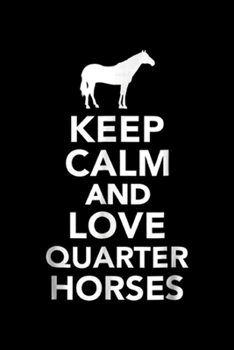 Paperback Keep calm and love quarter horses: Keep calm and love quarter horses Journal/Notebook Blank Lined Ruled 6x9 100 Pages Book