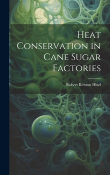 Hardcover Heat Conservation in Cane Sugar Factories Book