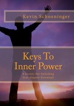 Paperback Keys To Inner Power: 4 Secrets For Unlocking Your Greater Potential! Book