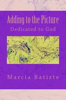 Paperback Adding to the Picture: Dedicated to God Book