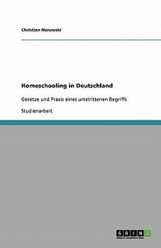 Paperback Homeschooling in Deutschland: Gesetze und Praxis eines umstrittenen Begriffs [German] Book