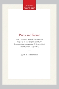 Hardcover Pavia and Rome: The Lombard Monarchy and the Papacy in the Eighth Century Transactions, American Philosophical Society (Vol. 72, Part 4) Book