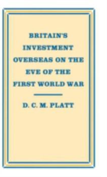 Hardcover Britain's Investment Overseas on the Eve of the First World War: The Use and Abuse of Numbers Book