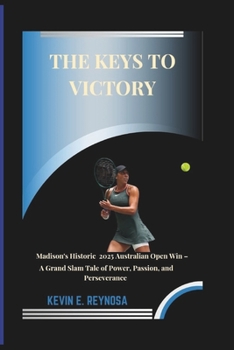 The Keys to Victory: Madison's Historic 2025 Australian Open Win - A Grand Slam Tale of Power, Passion, and Perseverance