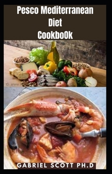 Pesco Mediterranean Diet Cookbook: Delicious and Easy, Flavorful Recipes for Healthy Living, Weight Loss, Paleo, Diabetics And General Wellness