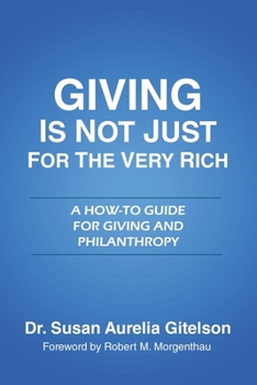 Paperback Giving is Not Just for the Very Rich: A How-To Guide for Giving and Philanthropy Book