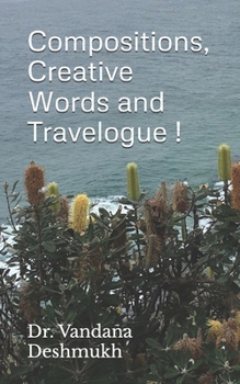 Paperback Compositions, Creative Words and Travelogue !: Trilogy Within Ever Changing Facets ! Book