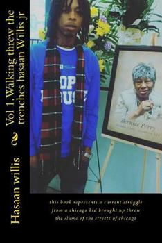 Paperback Vol 1.Walking threw the trenches hasaan Willis jr: this book represents a current struggle from a chicago kid brought up threw the slums of the street Book