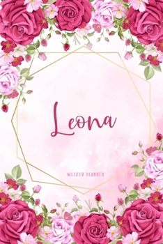 Leona Weekly Planner: To Do List Academic Schedule Logbook Appointment Notes Custom Personal Name School Supplies Time Management Watercolor Pink Floral Cute Gift