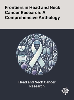 Frontiers in Head and Neck Cancer Research: A Comprehensive Anthology