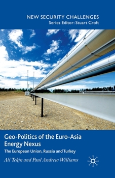 Paperback Geo-Politics of the Euro-Asia Energy Nexus: The European Union, Russia and Turkey Book