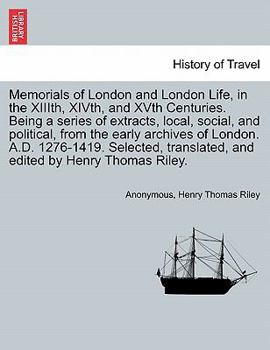 Paperback Memorials of London and London Life, in the XIIIth, XIVth, and XVth Centuries. Being a series of extracts, local, social, and political, from the earl Book