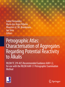 Hardcover Petrographic Atlas: Characterisation of Aggregates Regarding Potential Reactivity to Alkalis: Rilem Tc 219-Acs Recommended Guidance Aar-1.2, for Use w Book