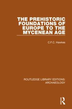 Paperback The Prehistoric Foundations of Europe to the Mycenean Age Book