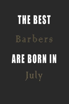 The best Barbers are born in July journal: Lined Barbers Diary Notebook, Journal or Planner and Barbers Gift,Thank You Gift for Barbers or Gift Idea for Retirement