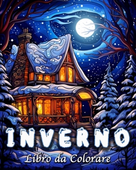 Inverno Libro da Colorare: 60 Scene di Campagna Invernali e Natalizie di Grande Fascino (Italian Edition)