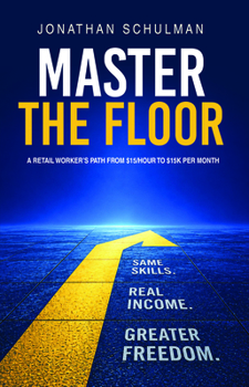 Paperback Master the Floor: A Retail Worker's Path from $15/Hour to $15k Per Month Book