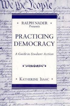 Paperback Ralph Nader Presents Practicing Democracy: A Guide to Student Action Book