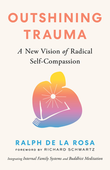 Paperback Outshining Trauma: A New Vision of Radical Self-Compassion Integrating Internal Family Systems and Buddhist Meditation Book