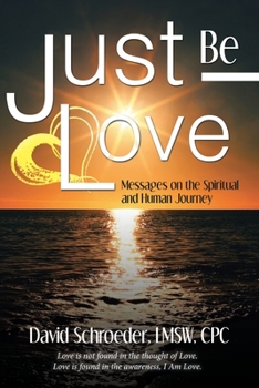 Paperback Just Be Love: Messages on the Spiritual and Human Journey Book