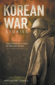 Paperback Korean War Stories: Tales from an Icy Hell of Fire and Blood Book