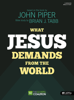 Paperback What Jesus Demands from the World - Bible Study Book: The Gospel Coalition / 6-Session Bible Study Book