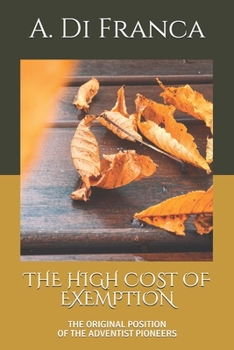 Paperback The High Cost of Exemption: The Original Position of the Adventist Pioneers Book