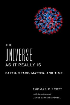 Hardcover The Universe as It Really Is: Earth, Space, Matter, and Time Book