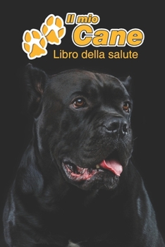Il mio cane Libro della salute: Cane Corso Italiano | 109 Pagine | Dimensioni 15cm x 23cm A5 | Quaderno da compilare per le vaccinazioni, visite ... cani | Libretto | Taccuino (Italian Edition)