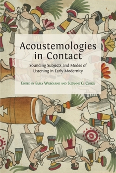 Paperback Acoustemologies in Contact: Sounding Subjects and Modes of Listening in Early Modernity Book