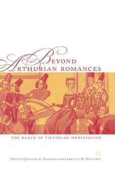 Paperback Beyond Arthurian Romances: The Reach of Victorian Medievalism Book