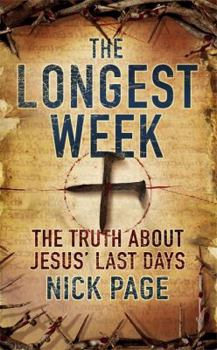 The Longest Week: What Really Happened During Jesus' Final Days - Book  of the Longest Week Trilogy