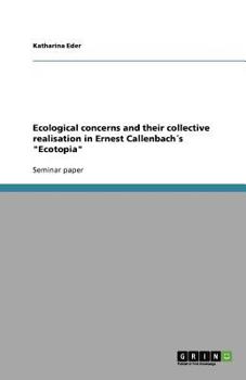 Paperback Ecological concerns and their collective realisation in Ernest Callenbach´s "Ecotopia" Book