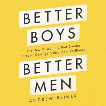 Audio CD Better Boys, Better Men Lib/E: The New Masculinity That Creates Greater Courage and Emotional Resiliency Book