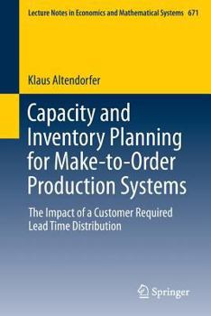 Paperback Capacity and Inventory Planning for Make-To-Order Production Systems: The Impact of a Customer Required Lead Time Distribution Book