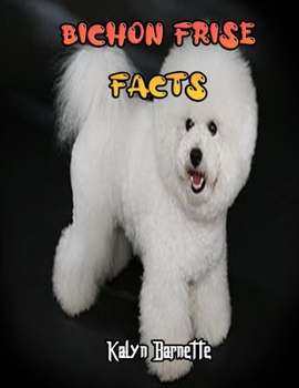 BICHON FRISE FACTS: BICHON FRISE fact for girl age 1-10 BICHON FRISE fact for boy age 1-10 facts about all about BICHON FRISE