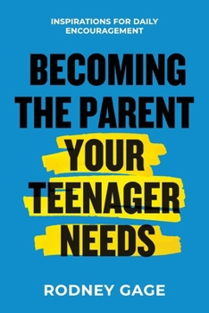 Paperback Becoming the Parent Your Teenager Needs: Inspirations for Daily Encouragement Book